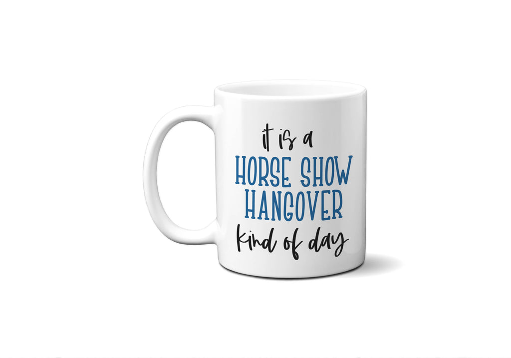 Horse Show Hangover Coffee Mug, 11 oz and 15 oz Horse Mug